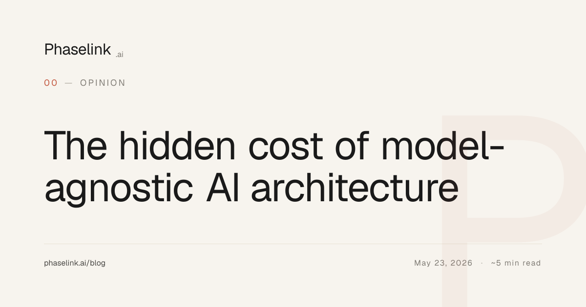 The hidden cost of model-agnostic AI architecture · PhaseLink